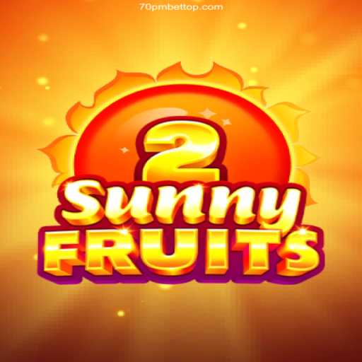 Exploring the Delightful World of SunnyFruits2 and the Power of 70PMBET